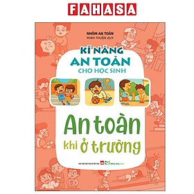Sách - Kĩ Năng An Toàn Cho Học Sinh - An Toàn Khi Ở Trường