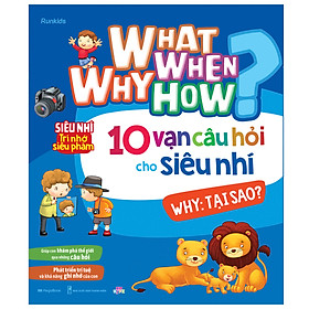 What Why When How 10 vạn câu hỏi cho siêu nhí - Why: Tại sao?