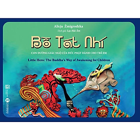 Thiếu Nhi - Bồ Tát Nhí: Con đường giác ngộ của Đức Phật dành cho trẻ em - Bản Quyền