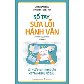 Sổ Tay Sửa Lỗi Hành Văn: Lỗi Ngữ Pháp Trong Câu Có Trạng Ngữ Mở Đầu (Tái bản năm 2024)