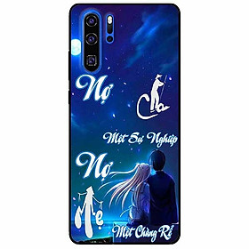 Ốp lưng in cho Huawei P30 Pro Mẫu Nợ Cha Nợ Mẹ Rể