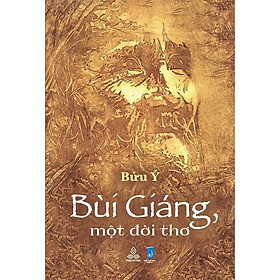 Sách Bùi Giáng, Một Đời Thơ - Bửu Ý - Thiện Tri Thức