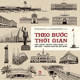 Sách - Theo Bước Thời Gian - Các Công Trình Tiêu Biểu Của Sài Gòn - Thành Phố Hồ Chí Minh - NXB Kim Đồng
