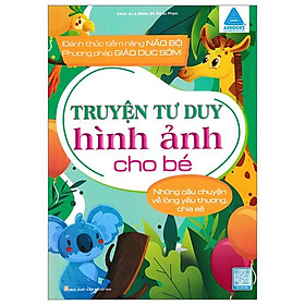 Truyện Tranh Tư Duy Hình Ảnh Cho Bé - Những Câu Chuyện Về Lòng Yêu Thương Chia Sẻ
