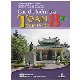 Các Đề Kiểm Tra Toán Thực Tế Lớp 8 - Tập 2