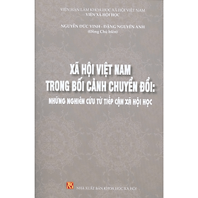 Xã hội Việt Nam trong bối cảnh chuyển đổi: những nghiên cứu từ tiếp cận xã hội học - NXB KHXH