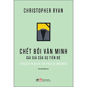Chết bởi văn minh - Cái giá của sự tiến bộ (Civilized to Death: The price of progress)