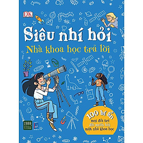 Siêu Nhí Hỏi Nhà Khoa Học Trả Lời - 100 Bí Ẩn Mọi Đứa Trẻ Đều Muốn Hỏi Một Nhà Khoa Học - Bản Quyền