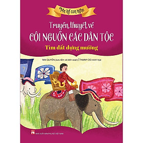 Sách - Mẹ Kể Con Nghe: Truyền Thuyết Về Cội Nguồn Các Dân Tộc -  Tìm Đất Dựng Mường - NXB Phụ Nữ