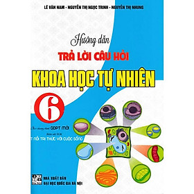Hướng Dẫn Trả Lời Câu Hỏi Khoa Học Tự Nhiên 6 (Bám Sát SGK Kết Nối Tri Thức Với Cuộc Sống) HA