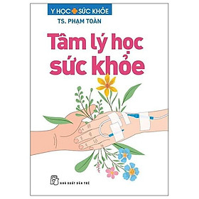 Sách - Tâm Lý Học Sức Khỏe - TS Phạm Toàn - NXB Trẻ