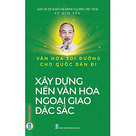 Văn Hoá Soi Đường Cho Quốc Dân Đi - Xây Dựng Nền Văn Hoá Ngoại Giao Đặc Sắc