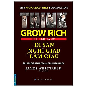 The Napoleon Hill Foundation Grow Rich The Legacy - Di Sản Nghĩ Giàu Và Làm Giàu