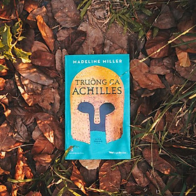 Trường Ca Achilles - Madeline Miller