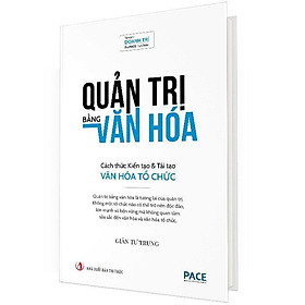 Sách - Quản Trị Bằng Văn Hóa - Cách Thức Kiến Tạo & Tái Tạo Văn Hóa Tổ Chức - Bìa Cứng - Giản Tư Trung - Pace Books