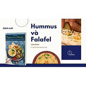 HUMMUS VÀ FALAFEL - Bảo Tồn Ẩm Thực Cổ Truyền Trước Làn Sóng Công Nghiệp Hóa Ở Dải Gaza - Liora Gvion - Sophia Ngô dịch - Lyceum