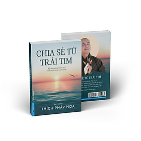 CHIA SẺ TỪ TRÁI TIM – 50 Bài Giảng Nhân Quả Thiết Thực Trong Cuộc Sống - Sa Môn Thích Pháp Hòa - First News