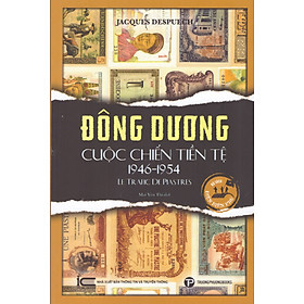 Jacques Despuech - Đông Dương - Cuộc chiến tiền tệ 1946 - 1954