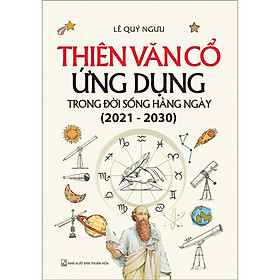 Sách - Thiên Văn Cổ Ứng Dụng Trong Đời Sống Hằng Ngày (2021 - 2030) - Chính Thông Book