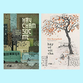 Sách Combo Hãy chăm sóc mẹ - Hãy về với cha (Shin Kyung-sook) - Nhã Nam - BẢN QUYỀN