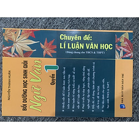 Sách Tham Khảo - Bồi Dưỡng Học Sinh Giỏi Ngữ Văn Chuyên Đề: Lí Luận Văn Học - Quyển 1 (Dùng Chung Cho THCS & THPT)