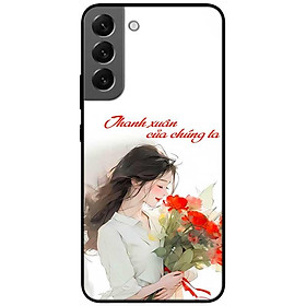 Ốp lưng cho Samsung S21 FE - S23 - S23 Plus - S24 - S24 Ultra - Thanh Xuân Của Chúng Ta - Hàng Chính Hãng