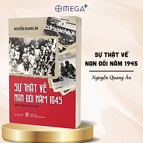 Sự thật về nạn đói năm 1945 (Qua tư liệu và ký ức lịch sử) bản in 2025