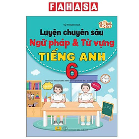 Sách - Global Success - Luyện Chuyên Sâu Ngữ Pháp Và Từ Vựng Tiếng Anh 6