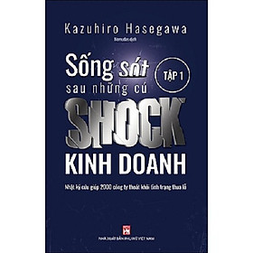 SỐNG SÓT SAU NHỮNG CÚ SOCK KINH DOANH - Nhật ký cứu giúp 2000 công ty thoát khỏi tình trạng thua lỗ - Tập 1