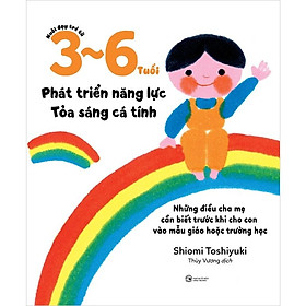 Nuôi Dạy Trẻ Từ 3 Đến 6 Tuổi: Phát Triển Năng Lực - Tỏa Sáng Cá Tính