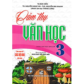 Cảm Thụ Văn Học Dành Cho Học Sinh Lớp 3 (Dùng Chung Cho Các Bộ SGK Mới Hiện Hành) 
