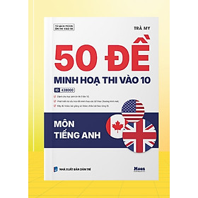 Sách 50 Đề minh hoạ thi tuyển sinh vào 10 Môn Tiếng Anh