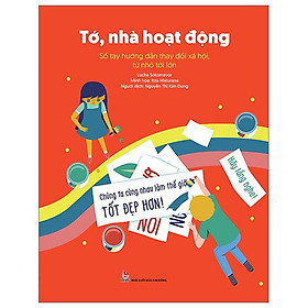 Tớ, Nhà Hoạt Động - Sổ Tay Hướng Dẫn Thay Đổi Xã Hội, Từ Nhỏ Tới Lớn