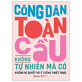 Sách - Công Dân Toàn Cầu Không Tự Nhiên Mà Có - Những Bí Quyết Và Ý Tưởng Thiết Thực - Nhiều Tác Giả - NXB Dân Trí