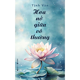 Sách - Hoa Nở Giũa Vô Thường