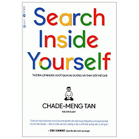 Search Inside Yourself - Tạo Ra Lợi Nhuận Vượt Qua Đại Dương Và Thay Đổi Thế Giới (Tái Bản)- Free Bookcare