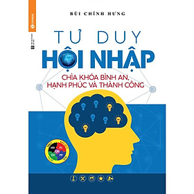 Sách - Tư Duy Hội Nhập Chìa Khóa Bình An, Hạnh Phúc Và Thành công - Chính Thông Book