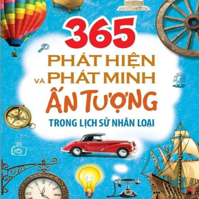 365 Phát Hiện Và Phát Minh Ấn Tượng Trong Lịch Sử Nhân Loại