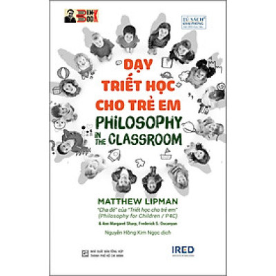 DẠY TRIẾT HỌC CHO TRẺ EM – Matthew Lipman, AnnMargaret Sharp, Frederick S. Oscanayan - Viện IRED - Nxb Tổng hợp Tp. Hồ Chí Minh (Bìa mềm)