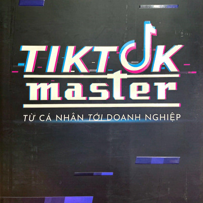 Tiktok Master - Từ Cá Nhân Đến Doanh Nghiệp