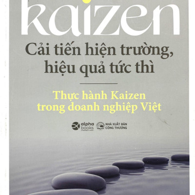 Kaizen - Cải Tiến Hiện Trường, Hiệu Quả Tức Thì - Thực Hành Kaizen Trong Doanh Nghiệp Việt