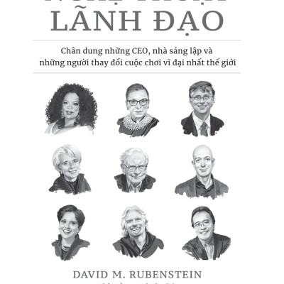Nghệ Thuật Lãnh Đạo - Chân Dung Những CEO, Nhà Sáng Lập Và Những Người Thay Đổi Cuộc Chơi Vĩ Đại Nhất Thế Giới