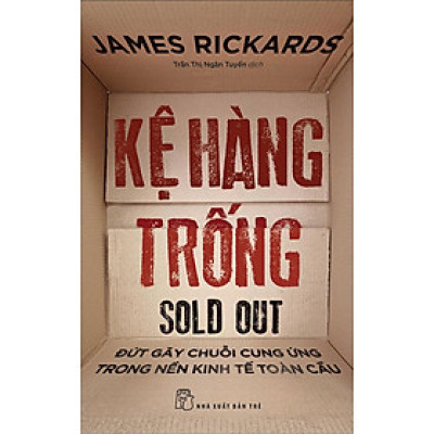 KỆ HÀNG TRỐNG: Đứt Gãy Chuỗi Cung Ứng Trong Nền Kinh Tế Toàn Cầu - James Rickards - NXB Trẻ