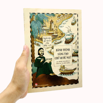 Người Việt Gọi Tôi Là Cha Đắc Lộ - Hành Trình Sáng Tạo Chữ Quốc Ngữ