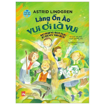 Làng Ồn Ào Vui Ơi Là Vui - Nothing But Fun In Noisy Village (Song Ngữ Việt-Anh)