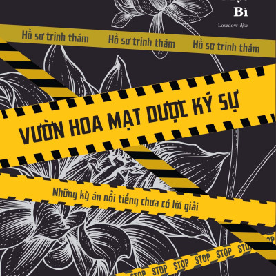 Vườn Hoa Mạt Dược Ký Sự - Những Kỳ Án Nổi Tiếng Chưa Có Lời Giải (Tái Bản)