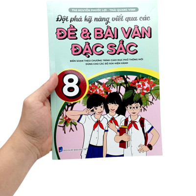 Đột Phá Kỹ Năng Viết Qua Các Đề Và Bài Văn Đặc Sắc 8 (Theo Chương Trình GDPT Mới)