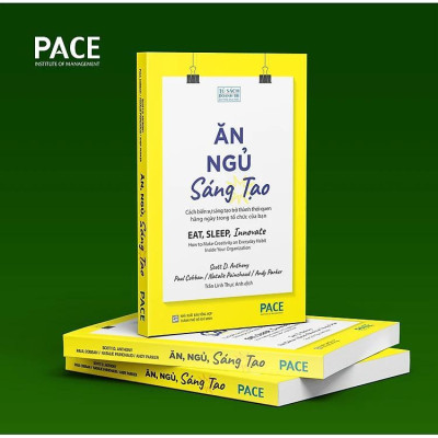 Sách - Ăn, Ngủ, Sáng Tạo - Scott Anthony & Paul Cobban & Natalie Painchaud & Andy Parker - Pace Books