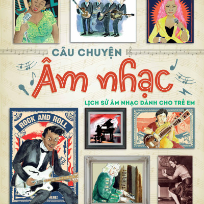 Sách - Câu Chuyện Âm Nhạc - Lịch Sử Âm Nhạc Dành Cho Trẻ Em - Bìa Cứng