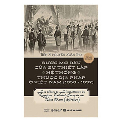[Einstetin Books] Bước mở đầu của sự thiết lập các hệ thống thuộc địa Pháp ở Việt Nam (1858-1897)